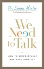 We Need to Talk : How to Successfully Navigate Conflict - Book