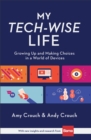 My Tech-Wise Life - Growing Up and Making Choices in a World of Devices - Book