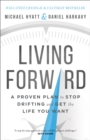 Living Forward - A Proven Plan to Stop Drifting and Get the Life You Want - Book