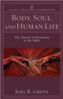 Body, Soul, and Human Life - The Nature of Humanity in the Bible - Book
