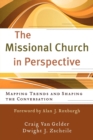 The Missional Church in Perspective - Mapping Trends and Shaping the Conversation - Book