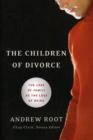 The Children of Divorce - The Loss of Family as the Loss of Being - Book