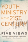 Youth Ministry in the 21st Century - Five Views - Book