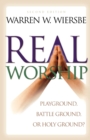 Real Worship - Playground, Battleground, or Holy Ground? - Book