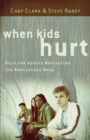 When Kids Hurt - Help for Adults Navigating the Adolescent Maze - Book