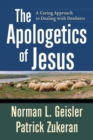 The Apologetics of Jesus - A Caring Approach to Dealing with Doubters - Book