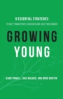 Growing Young - Six Essential Strategies to Help Young People Discover and Love Your Church - Book