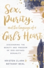 Sex, Purity, and the Longings of a Girl's Heart : Discovering the Beauty and Freedom of God-Defined Sexuality - Book