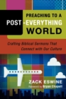 Preaching to a Post-Everything World - Crafting Biblical Sermons That Connect with Our Culture - Book