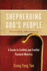 Shepherding God's People : A Guide to Faithful and Fruitful Pastoral Ministry - Book