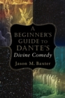 A Beginner`s Guide to Dante`s Divine Comedy - Book