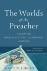 The Worlds of the Preacher – Navigating Biblical, Cultural, and Personal Contexts - Book