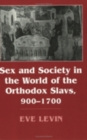 Sex and Society in the World of the Orthodox Slavs 900–1700 - Book