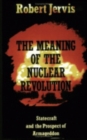 The Meaning of the Nuclear Revolution : Statecraft and the Prospect of Armageddon - Book