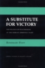 A Substitute for Victory : The Politics of Peacemaking at the Korean Armistice Talks - Book