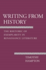 Writing from History : The Rhetoric of Exemplarity in Renaissance Literature - Book