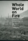 Whole World on Fire : Organizations, Knowledge, and Nuclear Weapons Devastation - Book
