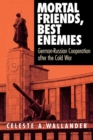 Mortal Friends, Best Enemies : German-Russian Cooperation after the Cold War - Book