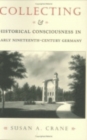 Collecting and Historical Consciousness in Early Nineteenth-Century Germany - Book