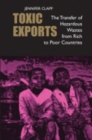 Toxic Exports : The Transfer of Hazardous Wastes from Rich to Poor Countries - Book