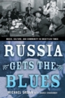 Russia Gets the Blues : Music, Culture, and Community in Unsettled Times - Book