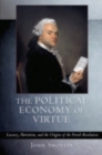 The Political Economy of Virtue : Luxury, Patriotism, and the Origins of the French Revolution - Book