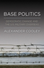 Base Politics : Democratic Change and the U.S. Military Overseas - Book