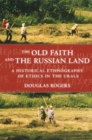 The Old Faith and the Russian Land : A Historical Ethnography of Ethics in the Urals - Book