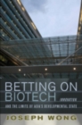 Betting on Biotech : Innovation and the Limits of Asia's Developmental State - Book