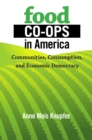 Food Co-ops in America : Communities, Consumption, and Economic Democracy - Book