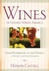 Wines of Eastern North America : From Prohibition to the Present-A History and Desk Reference - Book