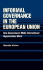 Informal Governance in the European Union : How Governments Make International Organizations Work - Book