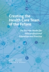 Creating the Health Care Team of the Future : The Toronto Model for Interprofessional Education and Practice - Book