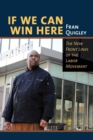 If We Can Win Here : The New Front Lines of the Labor Movement - Book