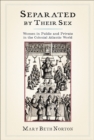 Separated by Their Sex : Women in Public and Private in the Colonial Atlantic World - Book