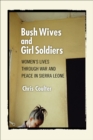 Bush Wives and Girl Soldiers : Women's Lives through War and Peace in Sierra Leone - eBook