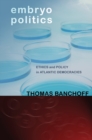 Embryo Politics : Ethics and Policy in Atlantic Democracies - eBook