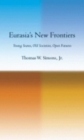 Eurasia's New Frontiers : Young States, Old Societies, Open Futures - Book