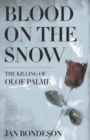 Blood on the Snow : The Killing of Olof Palme - eBook