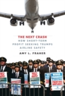 The Next Crash : How Short-Term Profit Seeking Trumps Airline Safety - eBook