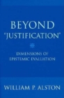 Beyond "Justification" : Dimensions of Epistemic Evaluation - Book