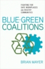 Blue-Green Coalitions : Fighting for Safe Workplaces and Healthy Communities - Book