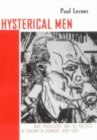 Hysterical Men : War, Psychiatry, and the Politics of Trauma in Germany, 1890–1930 - Book