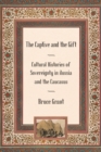 The Captive and the Gift : Cultural Histories of Sovereignty in Russia and the Caucasus - Book