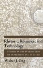 Rhetoric, Romance, and Technology : Studies in the Interaction of Expression and Culture - Book