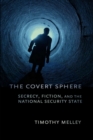 The Covert Sphere : Secrecy, Fiction, and the National Security State - Book