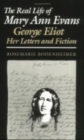 The Real Life of Mary Ann Evans : George Eliot, Her Letters and Fiction - Book