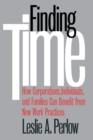 Finding Time : How Corporations, Individuals, and Families Can Benefit from New Work Practices - Book