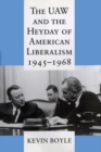 The UAW and the Heyday of American Liberalism, 1945-1968 - Book