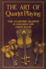The Art of Quartet Playing : The Guarneri Quartet in Conversation with David Blum - Book